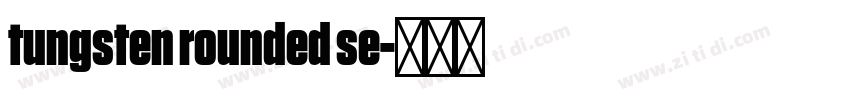 tungsten rounded se字体转换 tungsten rounded se字体转换